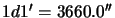 $ 1d1{^\prime}= 3660.0{^{\prime\prime}}$