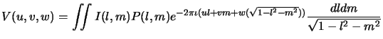 $\displaystyle V(u,v,w)=\iint I(l,m)P(l,m)e^{-2\pi\iota (ul+vm+w(\sqrt{1-l^2-m^2}))} {dldm \over \sqrt{1-l^2-m^2}}$