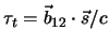 $ \tau_t=\vec{b}_{12} \cdot \vec{s}/c$