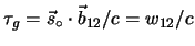 $ \tau_g=\vec{s}_\circ \cdot \vec{b}_{12}/c =
w_{12}/c$