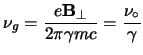 $\displaystyle \nu_g = \frac{e{\bf B}_\perp}{2 \pi \gamma m c} = \frac{\nu_\circ}{\gamma}$