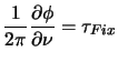 $\displaystyle {1 \over 2\pi} {\partial \phi \over \partial \nu}=\tau_{Fix}$