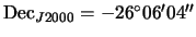 $ {\mathrm{Dec}_{J2000}}=-26{^\circ}06{^\prime}04{^{\prime\prime}}$
