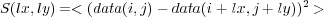 S (lx,ly) =< (data(i,j)- data(i+ lx,j + ly))2 >
