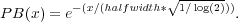                      √------
PB (x) = e-(x∕(halfwidth* 1∕log(2))).
