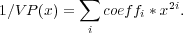           ∑
1∕VP (x) =   coeffi *x2i.
           i
