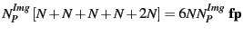 $\displaystyle N^{Img}_P \left[N + N + N + N + 2N\right] = 6 N N^{Img}_P {\tt\bf fp}$