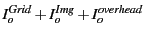 $\displaystyle I^{Grid}_o + I^{Img}_o +I^{overhead}_o$