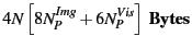 $\displaystyle 4 N \left[ 8 N^{Img}_P + 6 N^{Vis}_P \right] {\tt
\bf Bytes}$