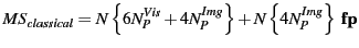 $\displaystyle MS_{classical} = N\left\{6N^{Vis}_P + 4N^{Img}_P\right\} + N\left\{4N^{Img}_P\right\} {\tt\bf fp}$