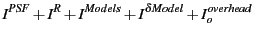 $\displaystyle I^{PSF} + I^R + I^{Models} + I^{\delta Model} + I^{overhead}_o$