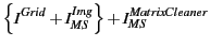 $\displaystyle \left\{I^{Grid}+I^{Img}_{MS}\right\} +
I^{MatrixCleaner}_{MS}$