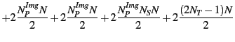 $\displaystyle +2\frac{N^{Img}_PN}{2}+2\frac{N^{Img}_PN}{2}+2\frac{N^{Img}_PN_SN}{2}+2\frac{(2N_T-1)N}{2}$