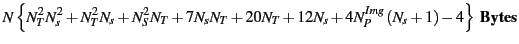 $\displaystyle N\left\{N^2_T N^2_s+N^2_TN_s+N^2_SN_T+7N_sN_T + 20 N_T+12N_s+4N^{Img}_P\left(N_s+1\right)-4 \right\} {\tt\bf Bytes}$