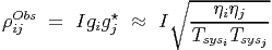                    ∘  --η-η-----
ρOibjs =   Igig⋆j ≈  I   ---i-j---
                      TsysiTsysj
