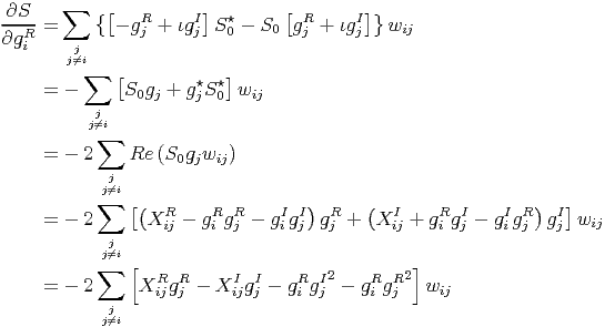       ∑
∂S--=     { [- gR + ιgI] S⋆ - S  [gR +  ιgI]}w
∂gRi     j      j     j   0    0   j     j    ij
       j⁄=i
         ∑   [        ⋆ ⋆]
    =  -      S0gj + g jS0 wij
         jj⁄=i
          ∑
    =  - 2    Re (S0gjwij)
           jj⁄=i
          ∑   [(                  )      (                  )  ]
    =  - 2      XRij - gRi gRj - gIigIj  gRj +  XIij + gRi gIj - gIigRj gIj  wij
            j
          ∑j⁄=i[                               ]
    =  - 2     XRijgRj - XIijgIj - gRi gIj2 - gRi gRj 2 wij
            j
           j⁄=i
