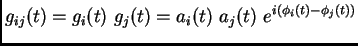 $\displaystyle g_{ij}(t)=g_i(t)~g_j(t)=a_i(t)~a_j(t)~e^{i(\phi_i(t)-\phi_j(t))}$