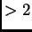 $ >2$