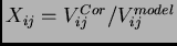$ X_{ij}=V_{ij}^{Cor}/V_{ij}^{model}$