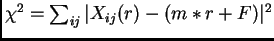 $ \chi^2=\sum_{ij}\vert X_{ij}(r) - (m*r+F)\vert^2$
