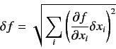 \begin{displaymath}
\delta f = \sqrt{\sum_i {\left( {\partial f \over {\partial x_i}}
\delta x_i \right)}^2}
\end{displaymath}