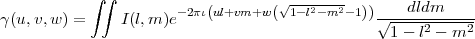             ∫∫
γ (u,v, w) =    I (l,m )e-2πι(ul+vm+w (√1--l2-m2- 1))√---dldm-----
                                                 1 - l2 - m2
