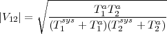        ∘ ----------------------
                 T aTa
|V12| =   --sys----1a--2sys---a--
         (T1  + T 1)(T 2  + T2)
