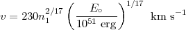         2∕17(    E∘   )1∕17     -1
v = 230n 1   1051-erg-      km s
     