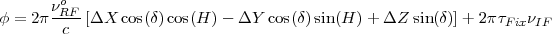        νo
ϕ =  2π-RF-[ΔX  cos(δ) cos(H )- ΔY  cos(δ)sin (H )+  ΔZ sin(δ)]+  2πτFixνIF
        c
