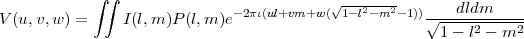             ∫∫                            √---2--2       dldm
V (u,v,w) =     I(l,m )P(l,m )e-2πι(ul+vm+w ( 1-l -m -1))√------------
                                                       1 - l2 - m2
