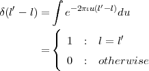   ′      ∫   -2πιu(l′-l)
δ(l- l) =   e         du
         (
         {  1  :  l = l′
       = (
            0  :  otherwise
