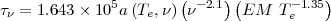 τν = 1.643× 105a (Te,ν)(ν-2.1) (EM  T -1.35)
                                    e
