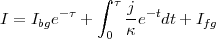              ∫ τj
I = Ibge-τ +    --e-tdt+ Ifg
              0 κ
