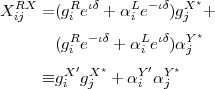  RX     R  ιδ    L -ιδ  X⋆
Xij  =(gi e  + αi e  )gj +
        R  -ιδ    L ιδ  Y⋆
      (gi e   + αi e )αj
     ≡gX ′gX⋆+  αY′αY⋆
       i   j     i  j
