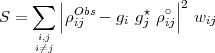      ∑  |              |2
S =     ||ρOijbs- gi gj⋆ρ∘ij|| wij
     i,j
     i⁄=j
