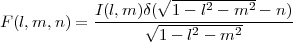                     √-----------
            I(l,m )δ( 1 - l2 - m2 - n )
F(l,m, n) = ------√-----2----2-------
                    1- l - m
