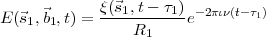              ξ(⃗s ,t- τ )
E (⃗s1,⃗b1,t) = ---1-----1-e-2πιν(t- τ1)
                 R1
