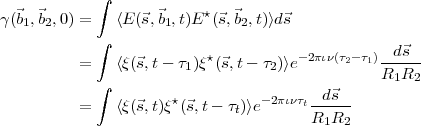             ∫
γ(⃗b1,⃗b2,0) =   ⟨E (⃗s,⃗b1,t)E⋆(⃗s,⃗b2,t)⟩d⃗s
            ∫
                          ⋆          -2πιν(τ2-τ1)--d⃗s-
          =   ⟨ξ(⃗s,t- τ1)ξ (⃗s,t - τ2)⟩e          R1R2
            ∫                           d⃗s
          =   ⟨ξ(⃗s,t)ξ⋆(⃗s,t- τt)⟩e- 2πιντt-----
                                       R1R2

