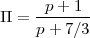 Π  = -p+--1-
     p+  7∕3
