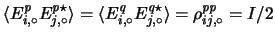 $ \langle {E^{\it p}_{i,\circ}}{E^{{\it p}\star}_{j,\circ}}\rangle = \langle
{E...
...}}{E^{{\it q}\star}_{j,\circ}}\rangle = {\rho_{ij,\circ}^{{\it p}{\it p}}}= I/2$