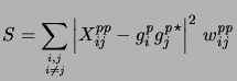 $\displaystyle S = \sum_{{i,j} \atop {i \ne j}}{\left\vert X_{ij}^{{pp}}- {g_i^{\it p}}{g_j^{\it p}}^\star\right\vert}^2 w_{ij}^{{\it p}{\it p}}$