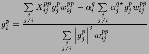 $\displaystyle {g_i^{\it p}}= { \sum\limits_{j \atop {j \ne i}}X_{ij}^{{pp}}{g_j...
... \atop {j \ne i}}\left\vert {g_j^{\it p}}\right\vert^2 w_{ij}^{{\it p}{\it p}}}$