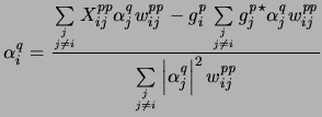 $\displaystyle {\alpha_i^{\it q}}= { \sum\limits_{j \atop {j \ne i}}X_{ij}^{{pp}...
...p {j \ne i}}\left\vert {\alpha_j^{\it q}}\right\vert^2 w_{ij}^{{\it p}{\it p}}}$