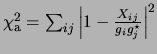 $ \chi^2_\mathrm{a} = \sum_{ij} \left\vert 1-\frac{X_{ij}}{g_i
g_j^\star}\right\vert^2$