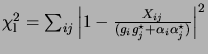 $ \chi^2_\mathrm{l} = \sum_{ij} \left\vert 1-\frac{X_{ij}}{(g_i g_j^\star +
\alpha_i \alpha_j^\star)} \right\vert^2$