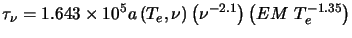 $\displaystyle \tau_\nu=1.643\times10^5 a\left(T_e,\nu\right)\left(\nu^{-2.1}\right)\left(EM T_e^{-1.35}\right)$