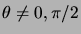 $ \theta \ne 0,\pi/2$