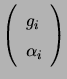 $ \left(\begin{array}{ll} g_i \\
\alpha_i  \end{array} \right)$