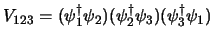 $ V_{123}=(\psi^\dag _1 \psi_2)(\psi^\dag _2 \psi_3)(\psi^\dag _3
\psi_1)$