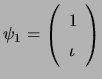 $ \psi_1=\left( \begin{array}{ll} 1  \iota
 \end{array} \right)$